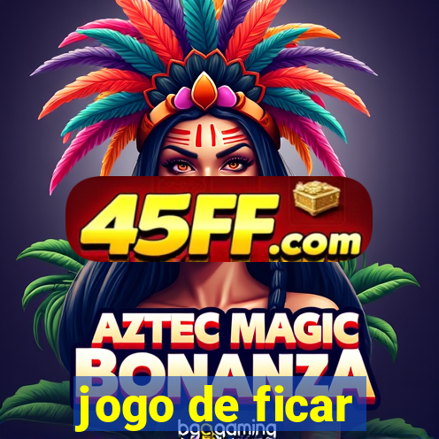 jogo de ficar
